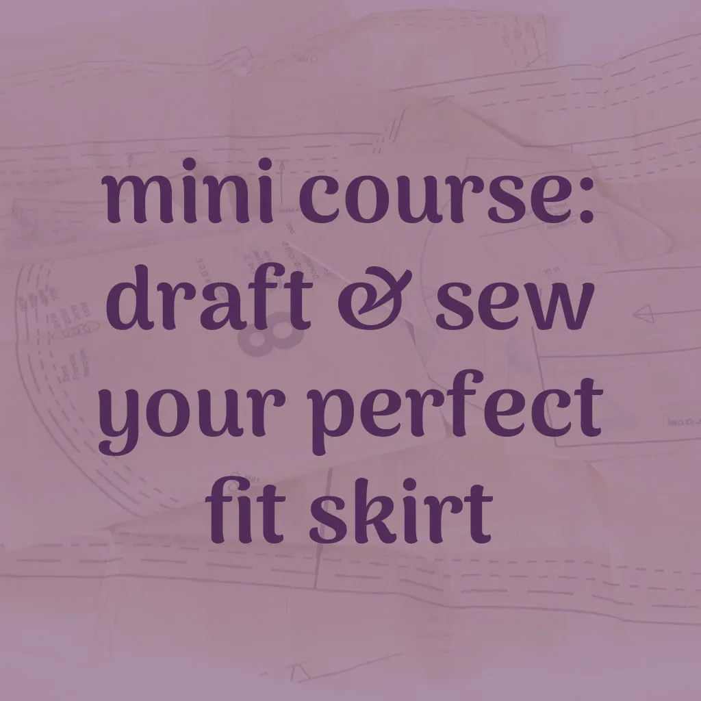 mini course: drafting your perfect skirt